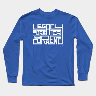 Legacy is greater than currency Long Sleeve T-Shirt